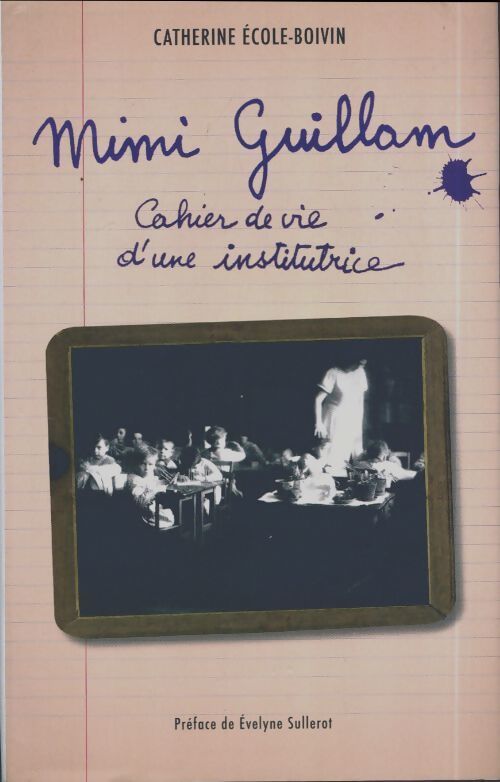 Mimi Guillam. Cahier de vie d'une institutrice - Catherine Boivin - Livre