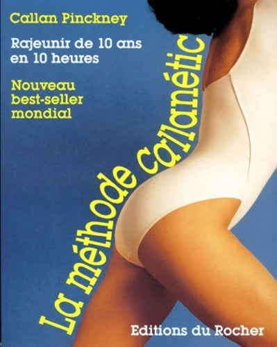 La Callanetic ou comment rajeunir de 10 ans en 10 heures - Callan Pinckney - Livre
