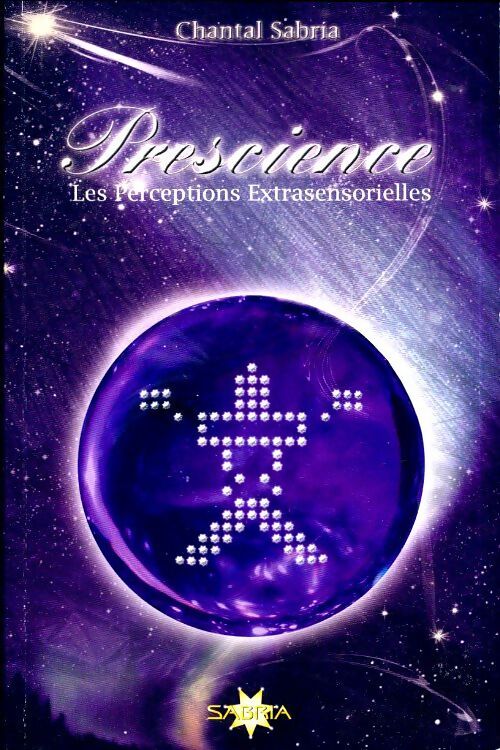 Prescience. Les perceptions extrasensorielles - Chantal Sabria - Livre