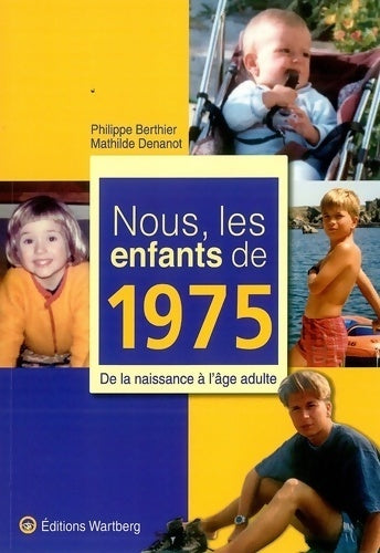 Nous, les enfants de 1975. De la naissance à l'âge adulte - Berthier P. - Livre