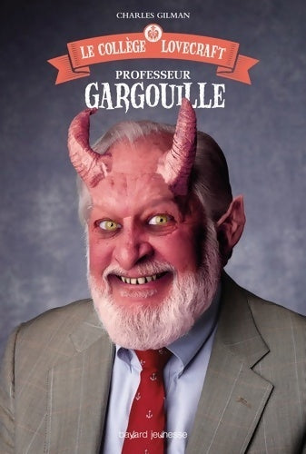 Le collège Lovecraft Tome I : Professeur gargouille - Charles Gilman - Livre