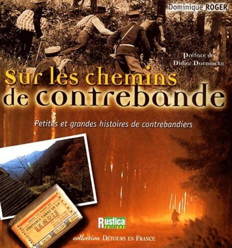 Sur les chemins de contrebande. Petites et grandes histoires de contrebandiers - Dominique Roger - Livre