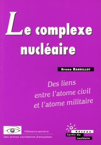 Le complexe nucléaire. Des liens entre l'atome civil et l'atome militaire - Bruno Barrillot - Livre