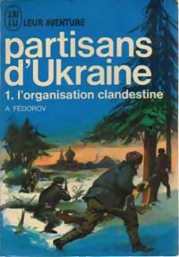 Partisans d'Ukraine Tome I : L'organisation clandestine - A. Fedorov - Livre