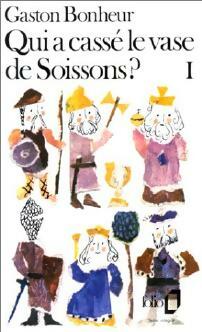 Qui a cassé le vase de Soissons ? Tome I - Gaston Bonheur - Livre