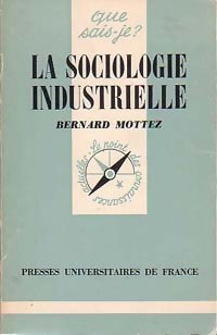 La sociologie industrielle - Bernard Mottez - Livre
