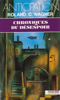 Chroniques du désespoir - Roland C. Wagner - Livre