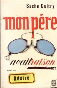 Mon père avait raison / Désiré - Sacha Guitry - Livre