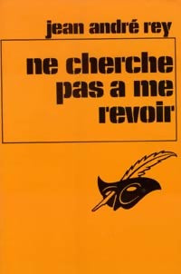 Ne cherche pas à me revoir - Jean-André Rey - Livre