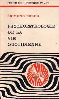 Psychopathologie de la vie quotidienne - Sigmund Freud - Livre