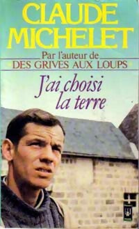 J'ai choisi la terre - Claude Michelet - Livre