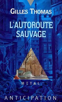 L'autoroute sauvage - Gilles Thomas - Livre
