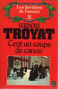 Les héritiers de l'avenir Tome II : Cent un coups de canon - Henri Troyat - Livre