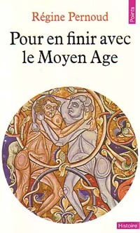 Pour en finir avec le Moyen Age - Régine Pernoud - Livre