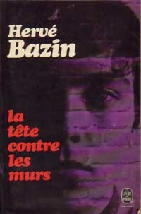 La tête contre les murs - Hervé Bazin - Livre