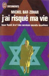 J'ai risqué ma vie - Michel Bar-Zohar - Livre