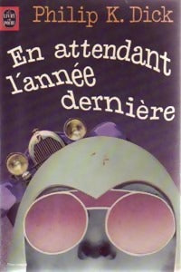 En attendant l'année dernière - Philip Kindred Dick - Livre