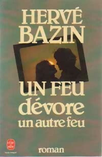 Un feu dévore un autre feu - Hervé Bazin - Livre
