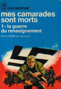Mes camarades sont morts Tome I : La guerre du renseignement - Pierre Nord - Livre