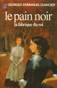 Le pain noir Tome II : La fabrique du roi - Georges-Emmanuel Clancier - Livre