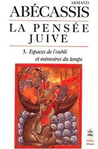 La pensée juive Tome III : Espaces de l'oubli et mémoires du temps - Armand Abécassis - Livre