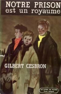 Notre prison est un royaume - Gilbert Cesbron - Livre