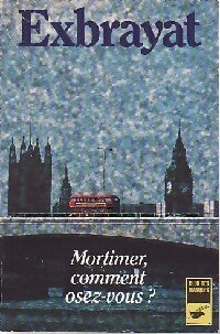 Mortimer !. .. Comment osez-vous ? - Charles Exbrayat - Livre