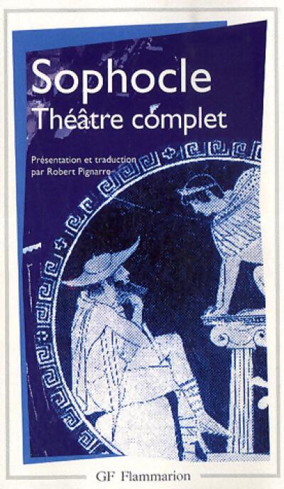 Théâtre complet : Ajax / Antigone / Electre / Oedipe Roi / Les tachiniennes / Philotecte / Oedipe à Colone / Les limiers - Sophocle - Livre