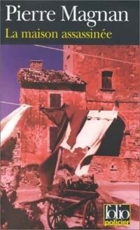 La maison assassinée - Pierre Magnan - Livre