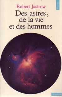 Des astres, de la vie et des hommes - Robert Jastrow - Livre