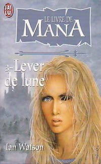 Le Livre de Mana Tome III : Lever de lune - Ian Watson - Livre