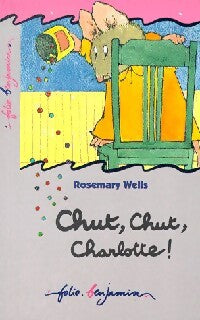 Chut, chut, Charlotte ! - Rosemary Wells - Livre