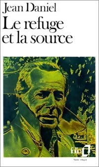Le refuge et la source - Jean Daniel - Livre