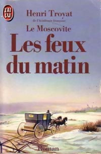 Le moscovite Tome III : Les feux du matin - Henri Troyat - Livre