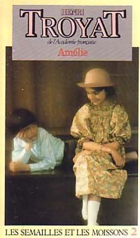 Les semailles et les moissons Tome II : Amélie - Henri Troyat - Livre