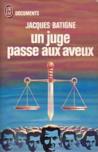 Un juge passe aux aveux - Jacques Batigne - Livre