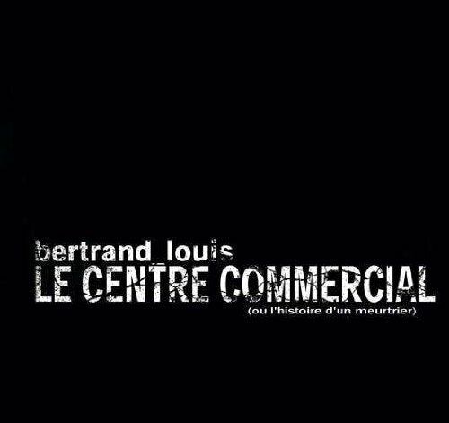 Le Centre Commercial ( Ou L'Histoire D'Un Meurtrier ) - Bertrand Louis - CD
