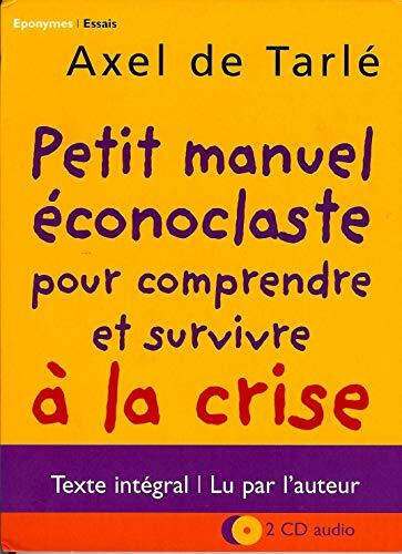 Petit manuel éconoclaste pour comprendre et survivre à la crise - Axel de Tarlé - DVD