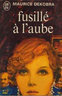 Fusillé à l'aube - Maurice Dekobra - Livre