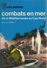 Combats en mer Tome I : De la Méditerranée au Cap Nord - Etienne Romat - Livre