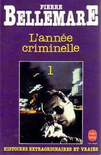 L'année criminelle Tome I - Pierre Bellemare - Livre