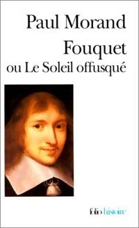 Fouquet ou le Soleil offusqué - Paul Morand - Livre