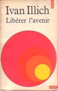 Libérer l'avenir - Ivan Illich - Livre