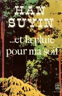 ...Et la pluie pour ma soif - Han Suyin - Livre