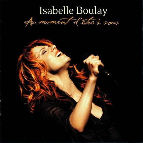 Isabelle Boulay - Au Moment D'Être A Vous - Isabelle Boulay - CD