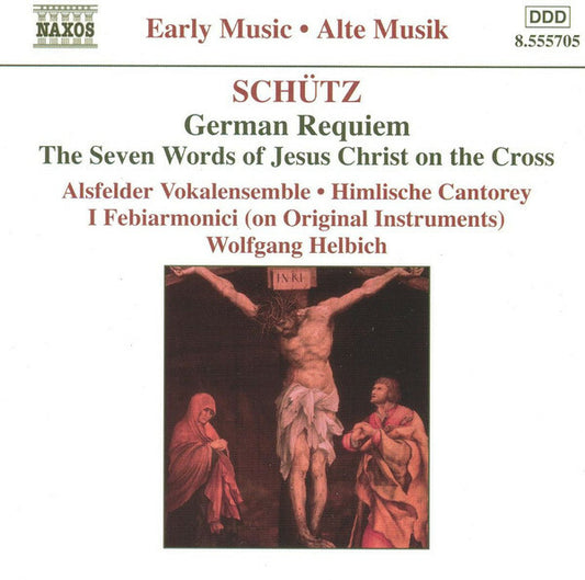 Schütz* - Alsfelder Vokalensemble ? Himlische Cantorey ? I Febiarmonici ? Wolfgang Helbich - German Requiem ? The Seven Words Of Jesus Christ On The Cross - Schütz* - CD