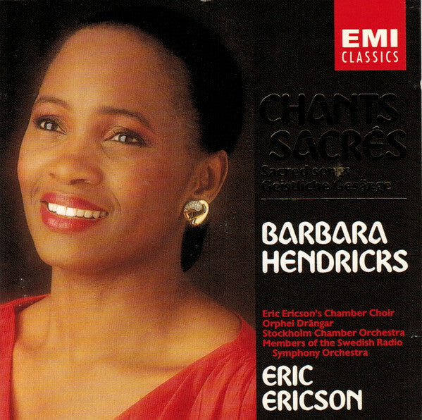 Barbara Hendricks, Eric Ericson's Chamber Choir*, Orphei Drängar, Stockholm Chamber Orchestra*, Members of the Swedish Radio Symphony Orchestra*, Eric Ericson - Chants Sacrés = Sacred Songs = Geistlic - Barbara Hendricks, Eric Ericson's Chamber Choir*, Orphei Drängar, Stockholm Chamber Orchestra*, Members of the Swedish Radio Symphony Orchestra*, Eric Ericson - CD