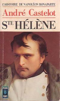L'histoire de Napoléon Bonaparte Tome VI : Sainte Hélène - André Castelot - Livre