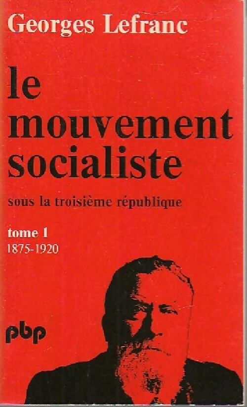 Le mouvement socialiste sous la IIIe République Tome I - Georges Lefranc - Livre