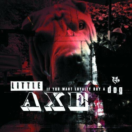 Little Axe - If You Want Loyalty Buy A Dog - Little Axe - CD